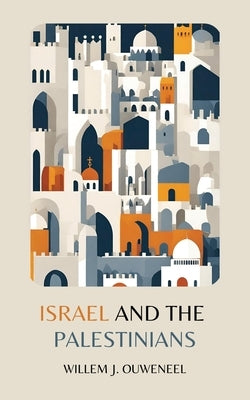 Israel and the Palestinians by Ouweneel, Willem J.