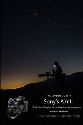 The Complete Guide to Sony's Alpha 7r II (B&W Edition) by Friedman, Gary L.