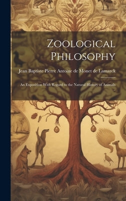 Zoological Philosophy; an Exposition With Regard to the Natural History of Animals .. by Lamarck, Jean Baptiste Pierre Antoine