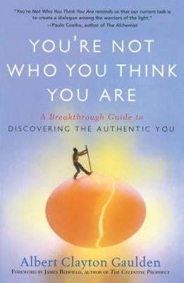 You're Not Who You Think You Are: A Breakthrough Guide to Discovering the Authentic You by Gaulden, Albert Clayton