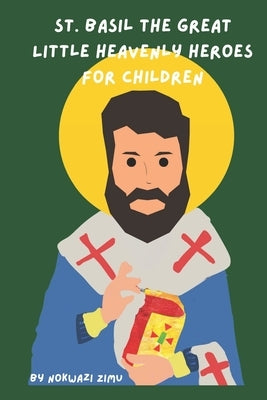St. Basil The Great: Little Heavenly Heroes for Children by Zimu, Nokwazi