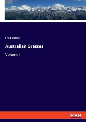 Australian Grasses: Volume I by Turner, Fred