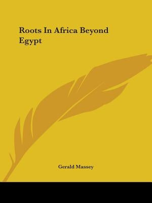 Roots In Africa Beyond Egypt by Massey, Gerald