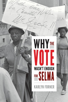 Why the Vote Wasn't Enough for Selma by Forner, Karlyn