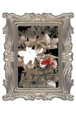 I Can't See the Azaleas: Violence Against Women and Children by Thomas, Dianna Cook