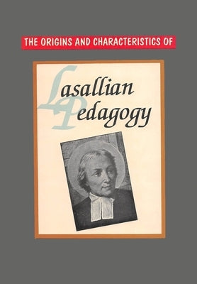 The Origins and Characteristics of Lasallian Pedagogy by Rummery Fsc, Gerard