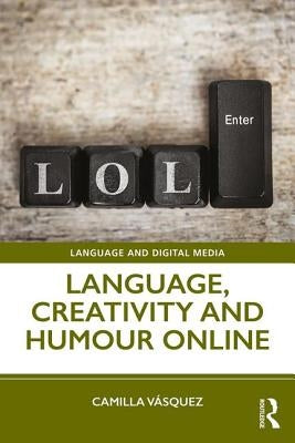 Language, Creativity and Humour Online by VÃ¡squez, Camilla