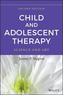 Child and Adolescent Therapy: Science and Art by Shapiro, Jeremy P.