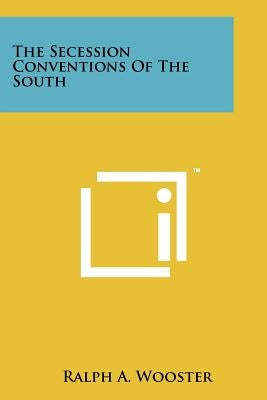 The Secession Conventions Of The South by Wooster, Ralph a.