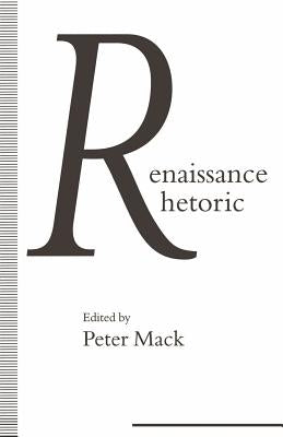 Renaissance Rhetoric by Mack, Peter