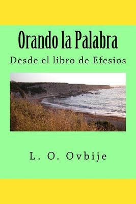 Orando la Palabra: Desde el libro de Efesios by Ovbije, L. O.