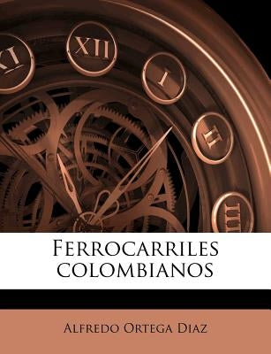 Ferrocarriles colombianos by Ortega Diaz, Alfredo