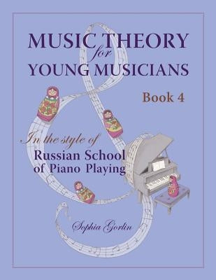 Music Theory for Young Musicians: in the Style of Russian School of Piano Playing by Gorlin, Sophia I.