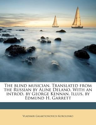 The Blind Musician. Translated from the Russian by Aline Delano. with an Introd. by George Kennan. Illus. by Edmund H. Garrett by Korolenko, Vladimir Galaktionovich