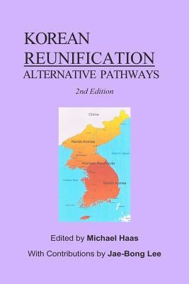 Korean Reunification: Alternative Pathways by Haas, Michael