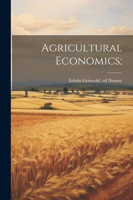 Agricultural Economics; by Nourse, Edwin Griswold 1883-