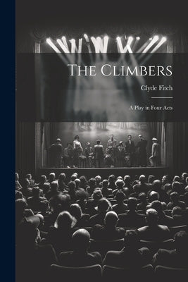The Climbers: A Play in Four Acts by Fitch, Clyde
