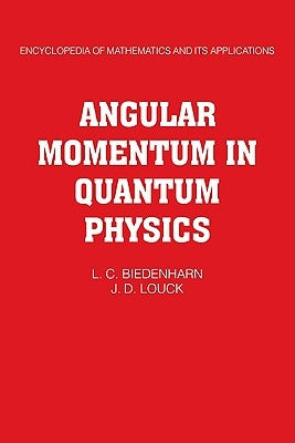Angular Momentum in Quantum Physics: Theory and Application by Biedenharn, L. C.