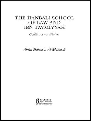 The Hanbali School of Law and Ibn Taymiyyah: Conflict or Conciliation by Al-Matroudi, Abdul Hakim I.