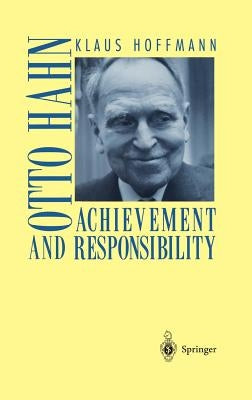 Otto Hahn: Achievement and Responsibility by Hoffmann, Klaus