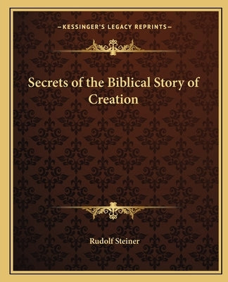 Secrets of the Biblical Story of Creation by Steiner, Rudolf