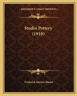 Studio Pottery (1910) by Rhead, Frederick Hurten