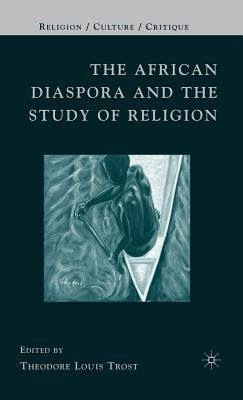 The African Diaspora and the Study of Religion by Trost, T.