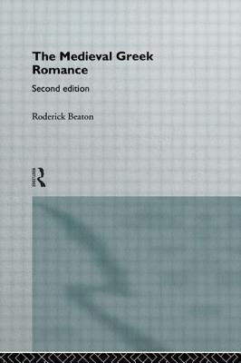 The Medieval Greek Romance by Beaton, Roderick