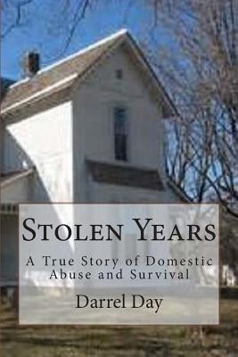 Stolen Years: A True Story of Domestic Abuse and Survival by Day, Darrel