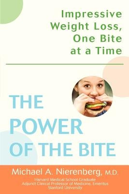 The Power of the Bite: Impressive Weight Loss, One Bite at a Time by Nierenberg, Michael A.