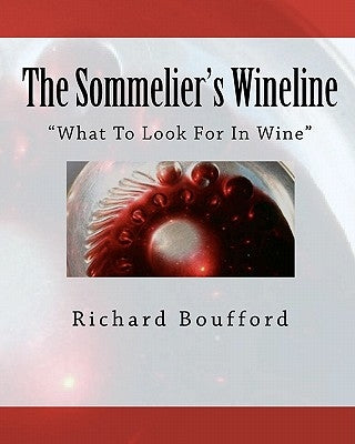 The Sommelier's Wineline: What To Look For In Wine by Boufford, Richard