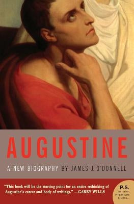 Augustine: A New Biography by O'Donnell, James J.