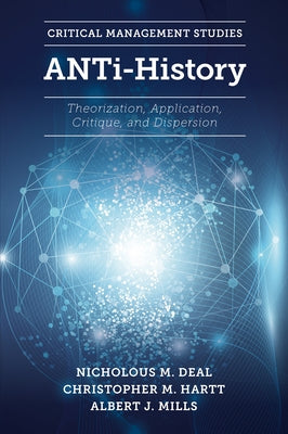 Anti-History: Theorization, Application, Critique and Dispersion by Deal, Nicholous M.