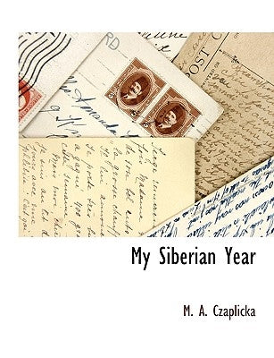 My Siberian Year by Czaplicka, M. A.