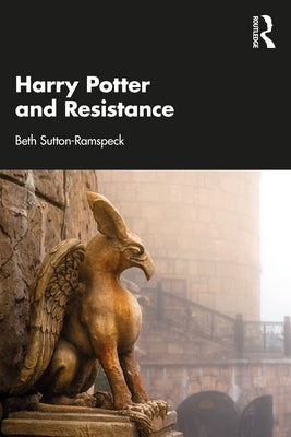 Harry Potter and Resistance by Sutton-Ramspeck, Beth