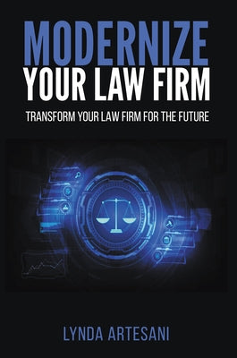 Modernize Your Law Firm: Transform Your Law Firm for the Future by Artesani, Lynda