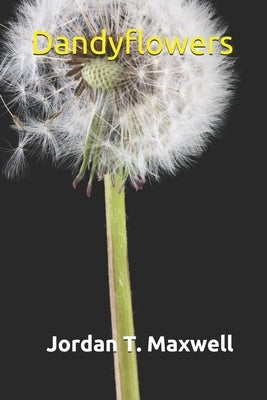 Dandyflowers by Maxwell, Jordan T.