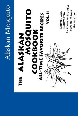The Alaskan Mosquito Cookbook: All time favorite recipes by Stowell, Rosalyn E.