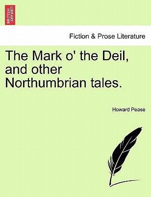 The Mark O' the Deil, and Other Northumbrian Tales. by Pease, Howard