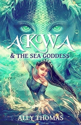 Akwa and the Sea Goddess: First Journey by Thomas, Ally