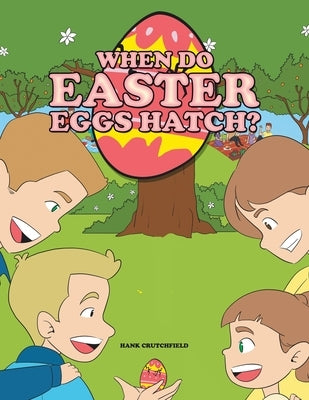 When do Easter Eggs Hatch? by Crutchfield, Hank