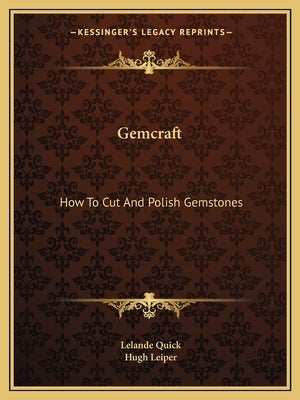 Gemcraft: How To Cut And Polish Gemstones by Quick, Lelande