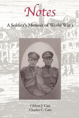 Notes: A Soldier's Memoir of World War 1 by Cate, Clifton J.