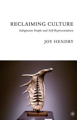 Reclaiming Culture: Indigenous People and Self-Representation by Hendry, J.