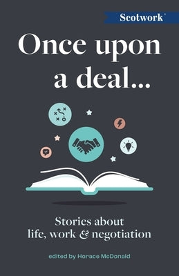 Once Upon a Deal...: Stories about Life, Work and Negotiation by McDonald, Horace