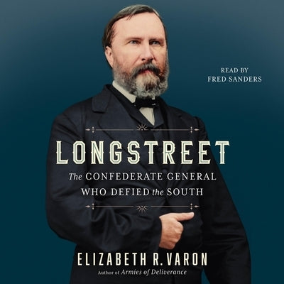 Longstreet: The Confederate General Who Defied the South by Varon, Elizabeth