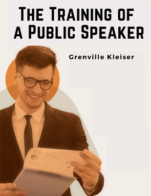 The Training of a Public Speaker by Grenville Kleiser