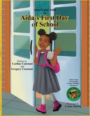 Aida's First Day Of School: A Book About Encouraging Kids Positive Thinking: Kids Self-Esteem l Kids Positive Mindset l Kids Social Emotional Lear by Constant, Carline