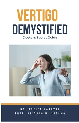 Vertigo Demystified: Doctor's Secret Guide by Kashyap, Ankita