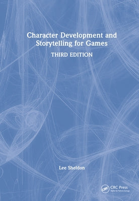 Character Development and Storytelling for Games by Sheldon, Lee